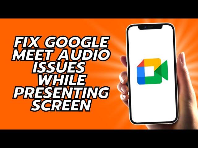 How To Fix Google Meet Audio Issues While Presenting Screen PC