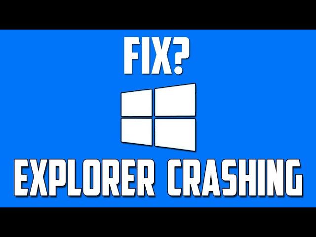 How To Fix File Explorer Crashing Problem in Windows 10