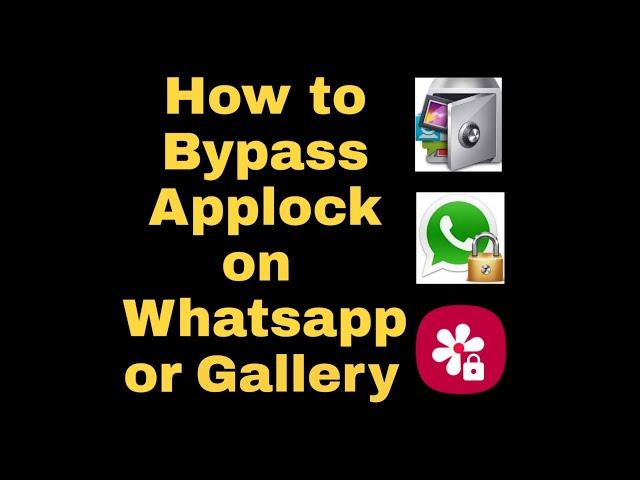 How to Bypass Applock on whatsapp or Gallery?