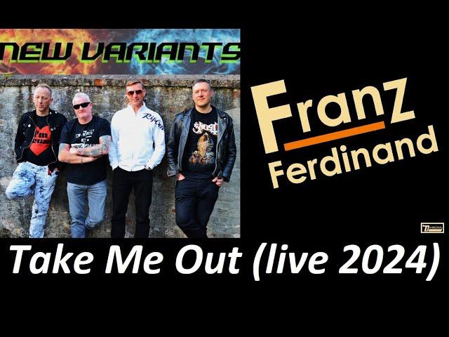 Take Me Out (Franz Ferdinand cover) - New Variants 2024