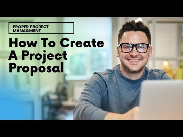 How To Create A Project Proposal...