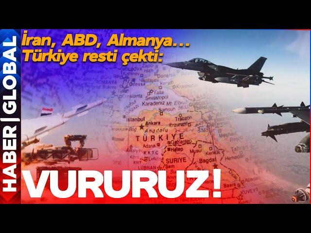 İran, Almanya, Amerika... Türkiye Çok Net Uyardı: VURURUZ!