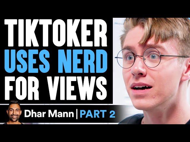 TikToker USES NERD For Views PART 2 | Dhar Mann