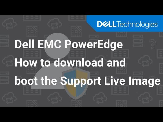 How to download and Boot the Support Live Image for PowerEdge Servers