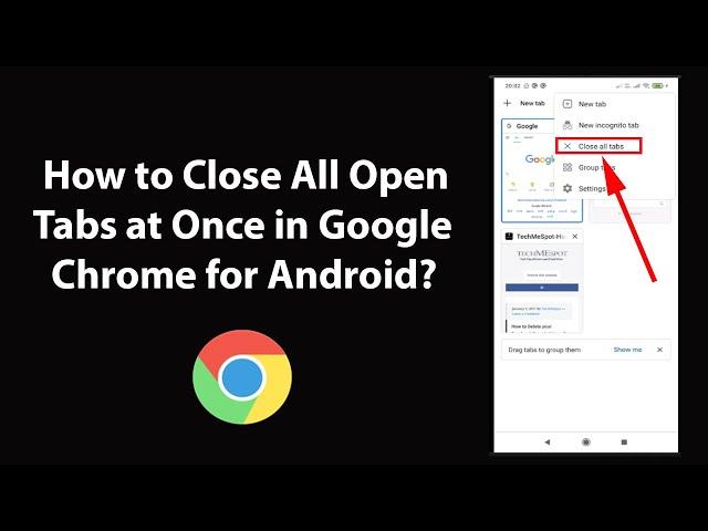 How to Close All Open Tabs at Once in Google Chrome for Android?