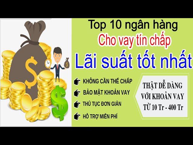 Top 10 ngân hàng cho vay tín chấp lãi suất tốt nhất năm 2024