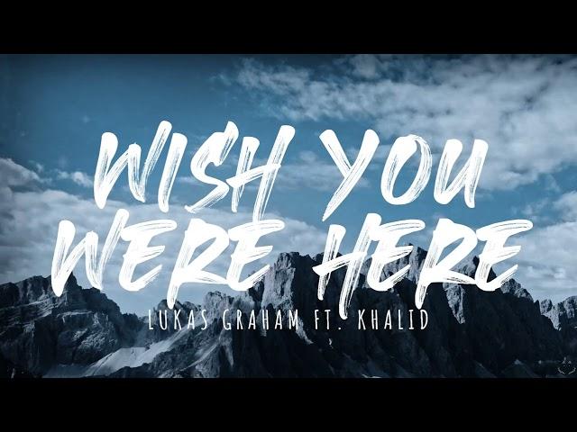 Lukas Graham - Wish You Were Here (feat. Khalid) (Lyrics) 1 Hour