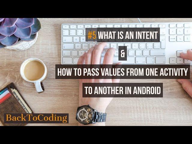 #5 What is an Intent and how to pass values from one activity to another in Android?
