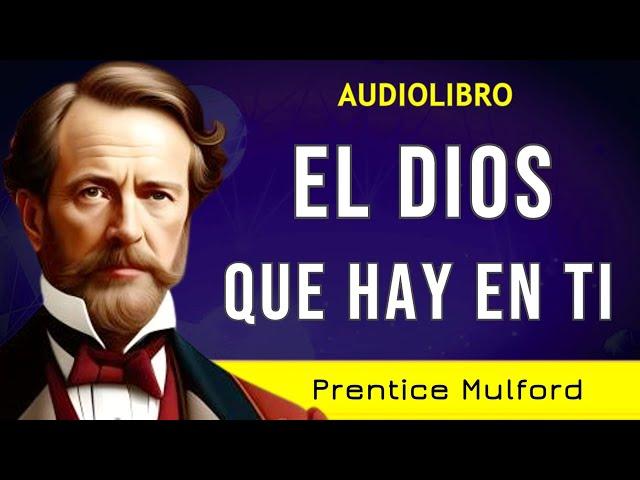 "Elévate hacia el poder divino" - EL DIOS QUE HAY EN TI - Prentice Mulford - AUDIOLIBRO