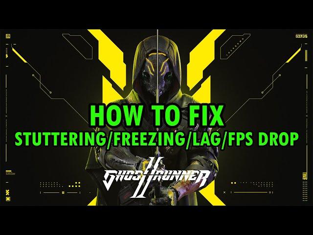 How To Fix Ghostrunner 2 Stuttering, Freezing, Lagging or FPS Drop On PC