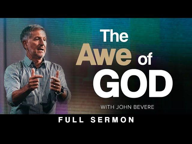 The Awe of God: How to TRULY Get Close to God [FULL SERMON] — John Bevere