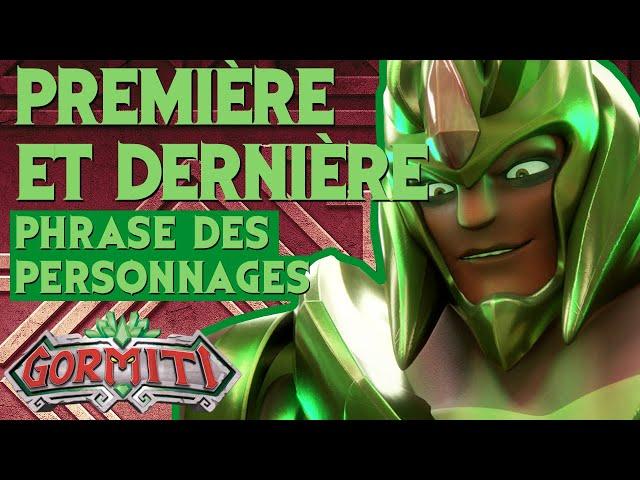 GORMITI | PREMIÈRE et DERNIÈRE PHRASE des personnages