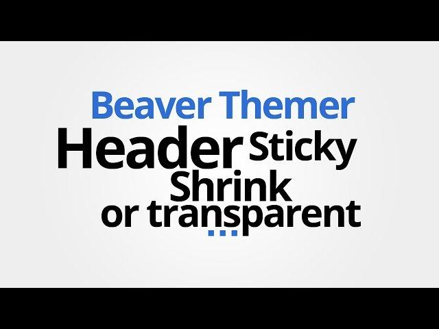 Beaver Themer: Make Theme Header shrink, sticky, transparent