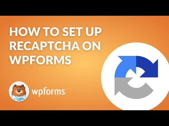 How to Set Up and Use Google reCAPTCHA with WPForms