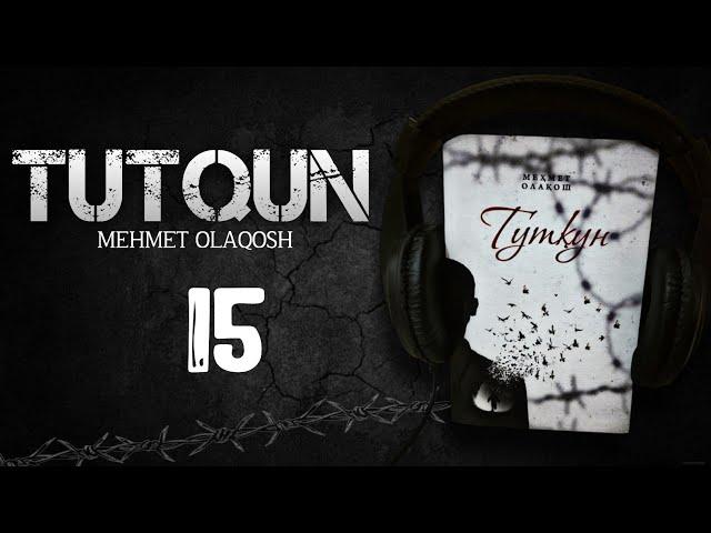 Tutqun | 15-Bob | Audio Kitob | Mehmet Olaqosh