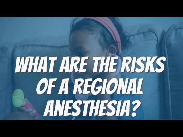 WHAT ARE THE RISKS OF A REGIONAL ANESTHESIA?