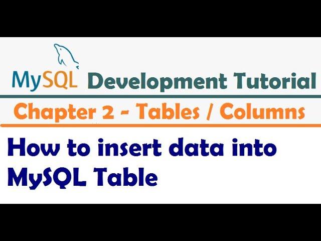 How to insert data into MySQL Table  |  Inserting Data Into Tables -  MySQL Developer Tutorial