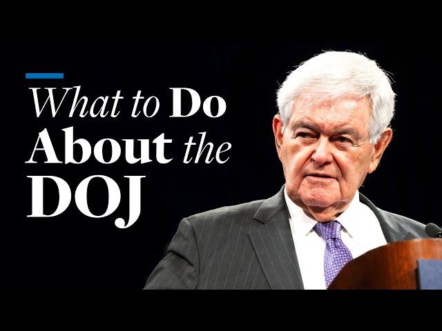 What to Do About the DOJ | Newt Gingrich