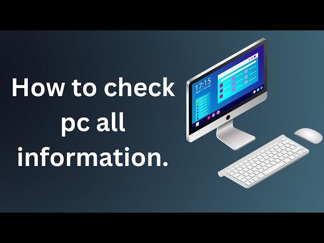 How to check pc all information.