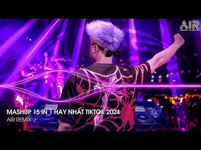 Mashup 15 in 1 - Nhạc Remix TikTok Triệu View Hay Nhất Hiện Nay  Top 15 Nhạc TikTok Hay Nhất 2024