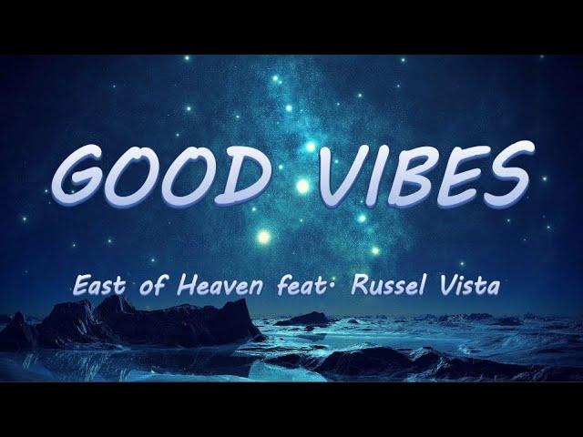 Good Vibes - East of Heaven feat. Russel Vista | Lyrics / Lyric Video