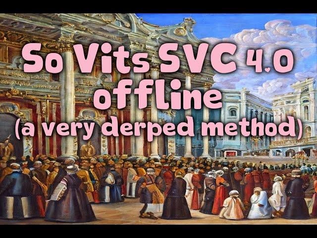 So Vits SVC 4.0 offline training (a very derped method) - PPP 2023