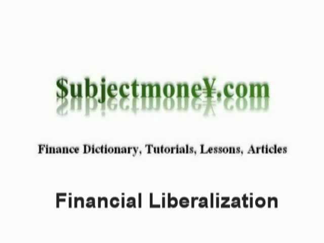 Financial Liberalization - What is the definition? - Financial Dictionary - Subjectmoney.com