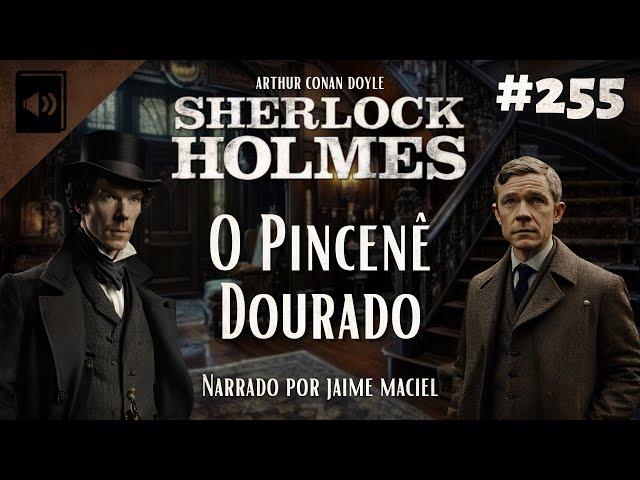 #255 - Audiolivro - Sherlock Holmes: O Pincenê Dourado - Arthur Conan Doyle