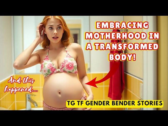 TG TF Gender Bender Stories | MOTHERHOOD IN A WHOLE NEW BODY ! | MTF |  | body swap | Male to female