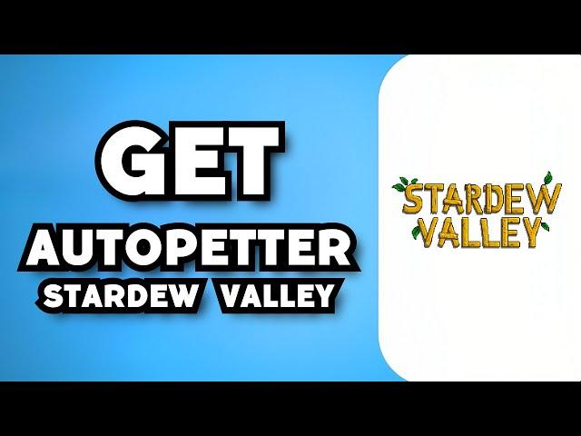 How To Get Autopetter in Stardew Valley (2023 Guide)