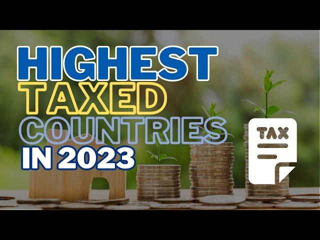 The Top 20 Most Taxed Countries You Need to Know About | Highest Taxed Countries in the World |