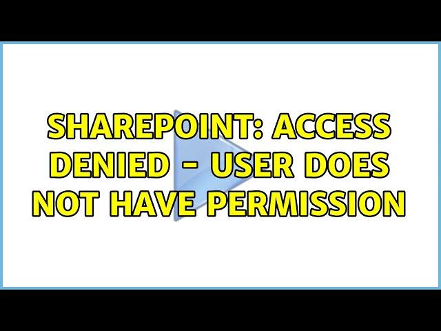 Sharepoint: Access Denied - user does not have permission (2 Solutions!!)