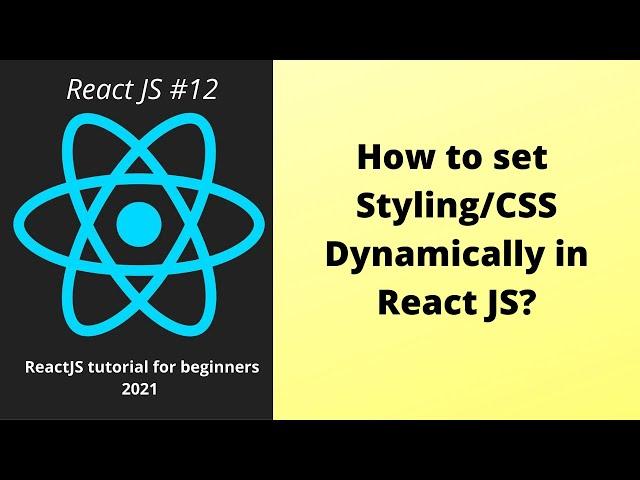 How to do dynamic styling in ReactJS with practical example: Part 12