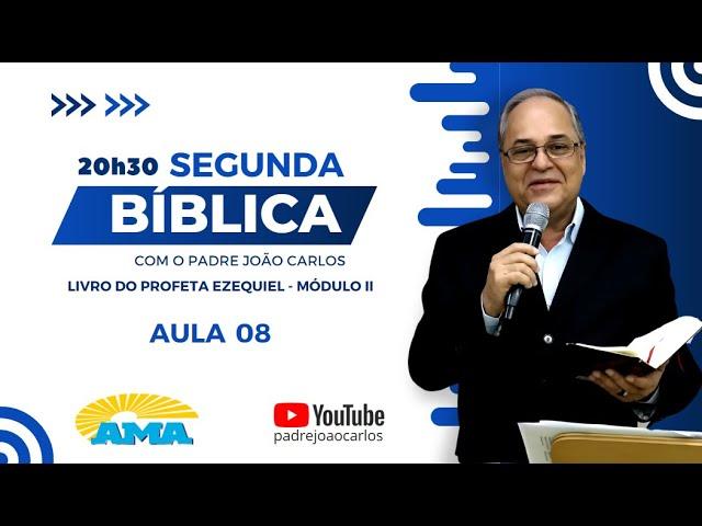 SEGUNDA BÍBLICA | Profeta Ezequiel, II Módulo, com Padre João Carlos - 8ª Aula - 20:30h