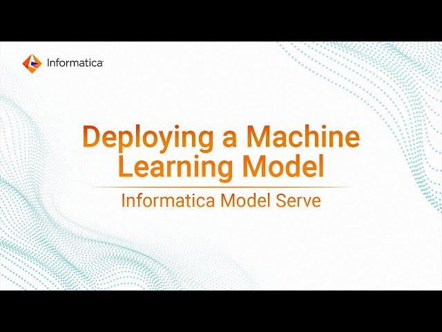 Deploying a Machine Learning Model with Informatica Model Serve