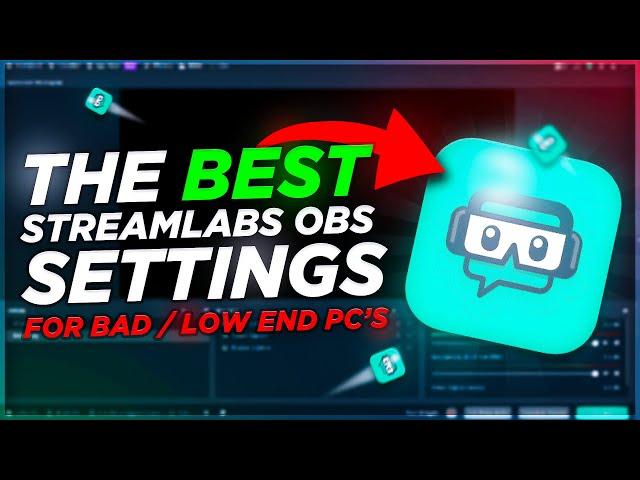 The *BEST* STREAMLABS OBS SETTINGS FOR LOW-END/CHEAP PCs IN 2020