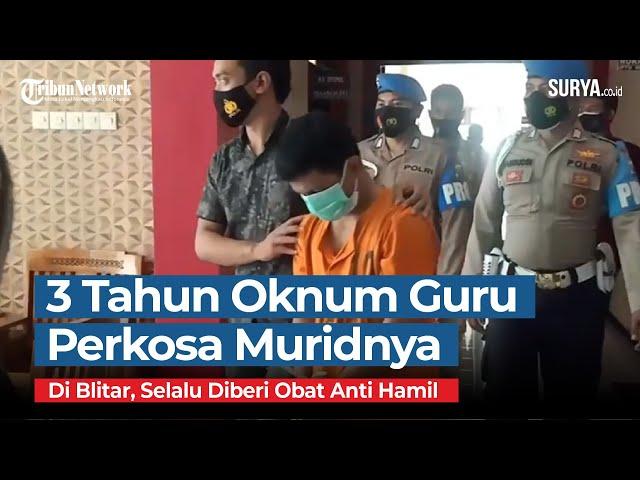 Oknum Guru di Blitar Perkosa Muridnya selama 3 Tahun, Selalu Beri Obat Anti Hamil