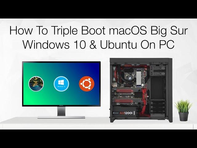 How to Triple Boot macOS Big Sur, Windows 10 and Ubuntu on PC | Hackintosh | Step By Step