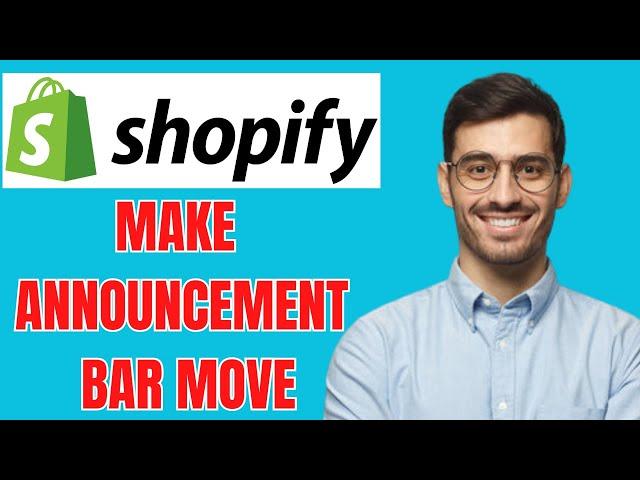 HOW TO MAKE ANNOUNCEMENT BAR MOVE ON SHOPIFY STORE