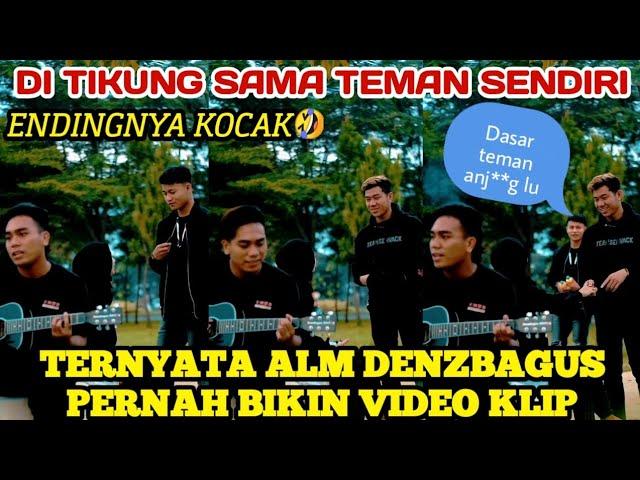 TERNYATA ALM DENZBAGUS PERNAH BIKIN VIDEO KLIP || ENDINGNYA KOCAK 