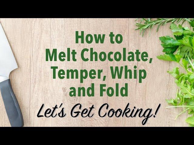 How to melt Chocolate, Temper, Whip and Fold