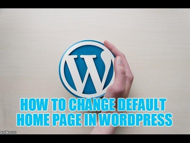 how to change default home page in wordpress