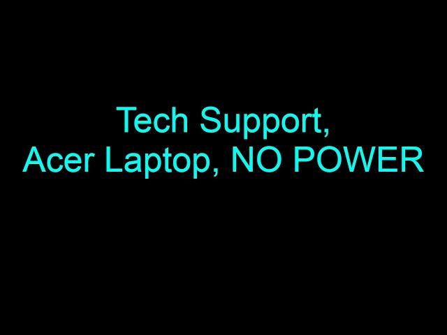 Tech Support, Acer Laptop does not power on