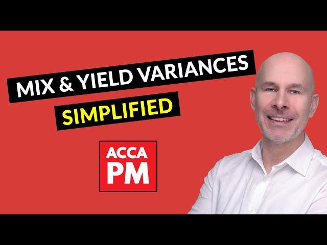 Mix and Yield Variances SIMPLIFIED | ACCA PM | Mix Yield Variance Analysis made EASY