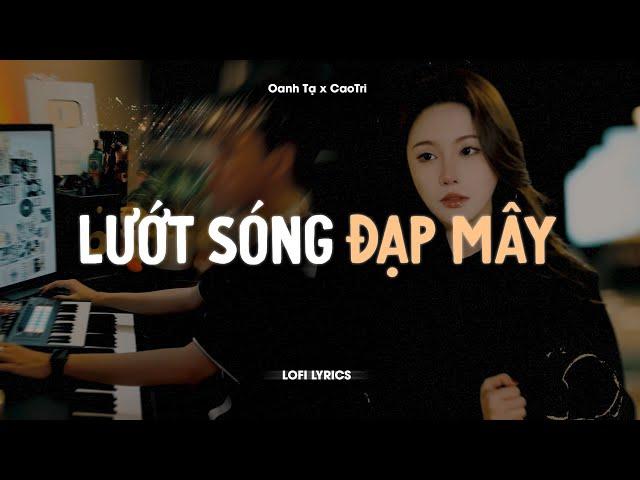  Lướt Sóng Đạp Mây - Oanh Tạ x CaoTri | Lofi Lyrics