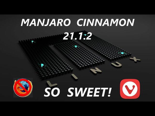 Manjaro Cinnamon 21.1.2 | Bye Firefox - Hello Vivaldi