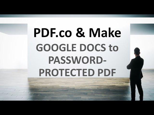 Convert Google Docs into Password-Protected PDF using PDF co and Make