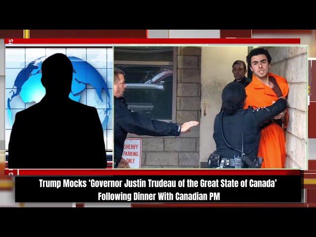 Trump Mocks ‘Governor Justin Trudeau of the Great State of Canada’ Following Dinner With Canadian PM