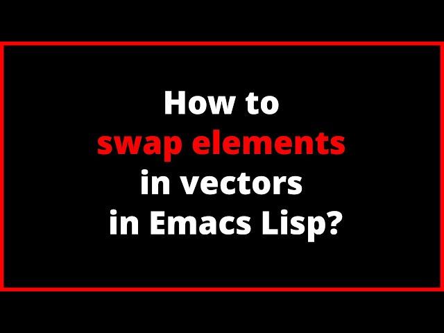 How to swap elements in vectors in Emacs Lisp? | cl-rotatef