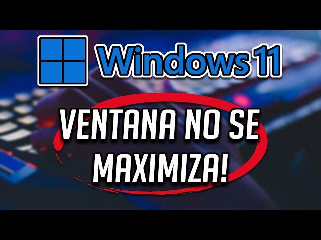 No puedo maximizar o minimizar ventanas Windows 11/10 [Solucion]